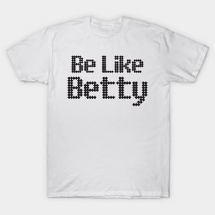 Be like betty T-Shirt